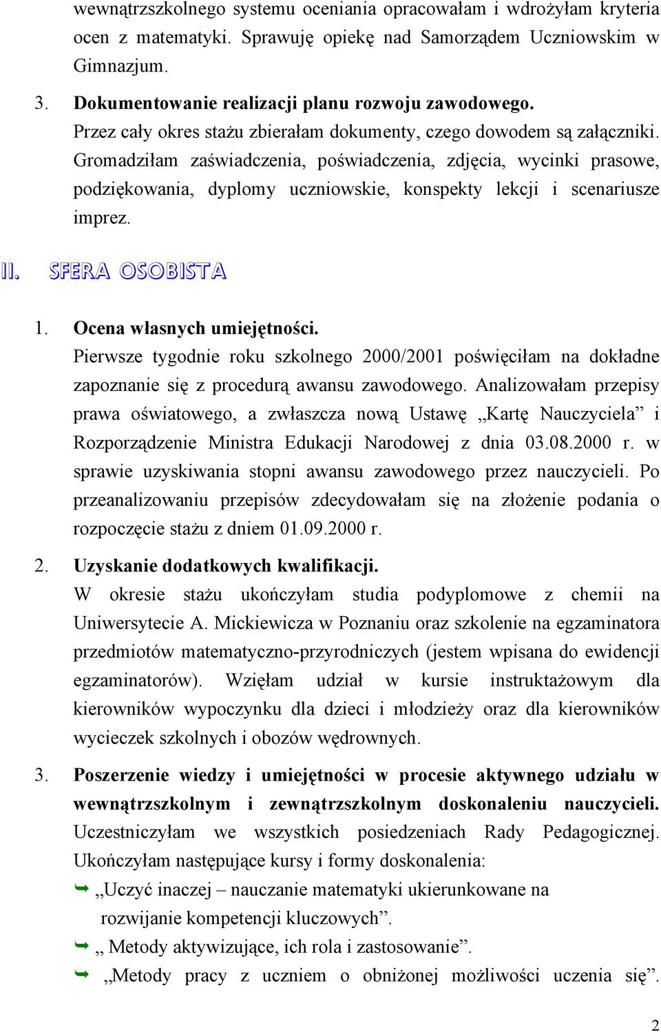 Gromadziłam zaświadczenia, poświadczenia, zdjęcia, wycinki prasowe, podziękowania, dyplomy uczniowskie, konspekty lekcji i scenariusze imprez. II. SFERA OSOBISTA 1. Ocena własnych umiejętności.