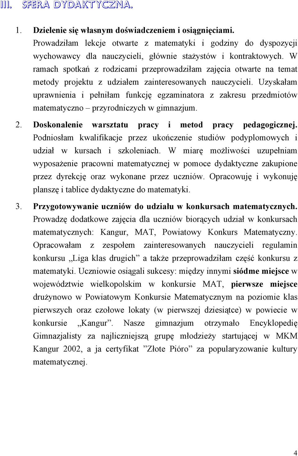 W ramach spotkań z rodzicami przeprowadziłam zajęcia otwarte na temat metody projektu z udziałem zainteresowanych nauczycieli.