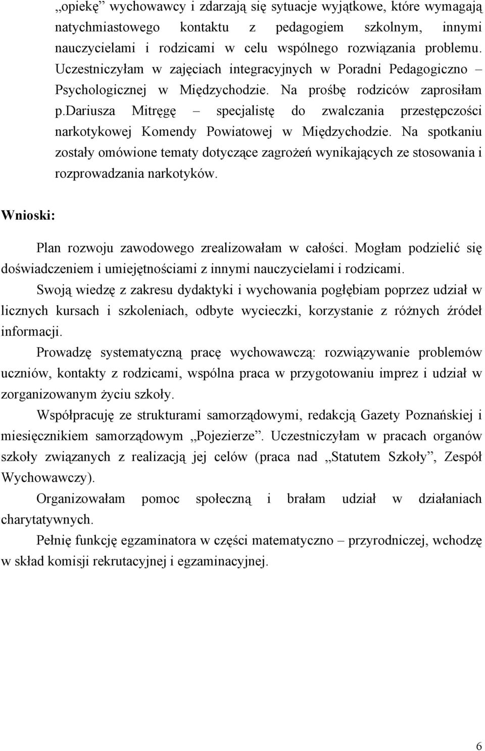 dariusza Mitręgę specjalistę do zwalczania przestępczości narkotykowej Komendy Powiatowej w Międzychodzie.