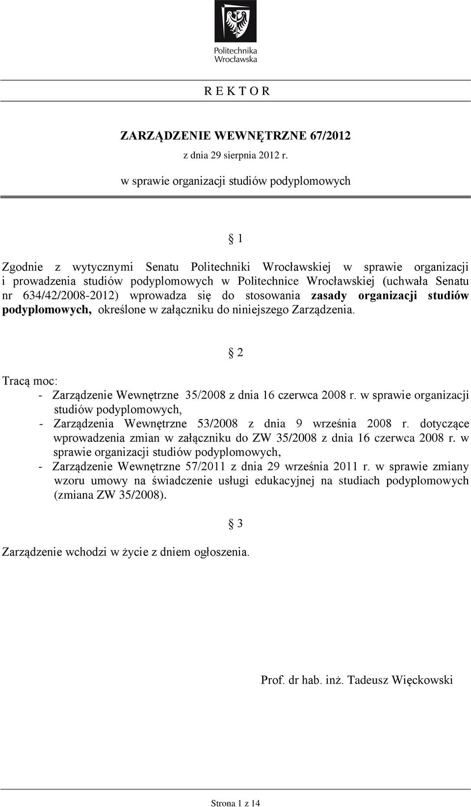 Senatu nr 634/42/2008-2012) wprowadza się do stosowania zasady organizacji studiów określone w załączniku do niniejszego Zarządzenia.