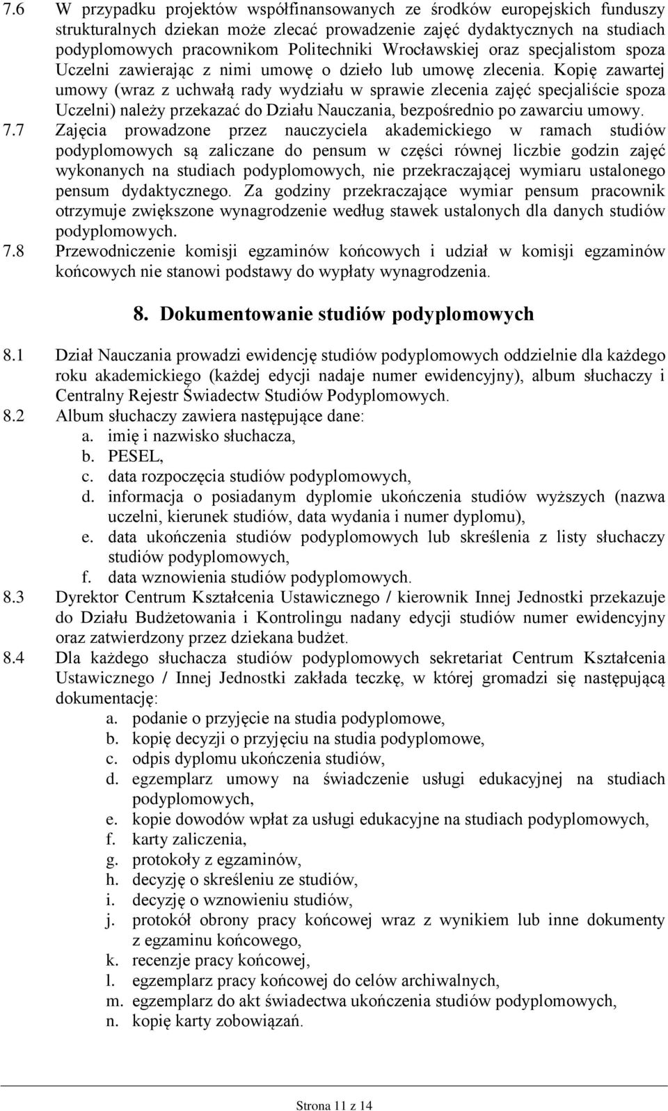 Kopię zawartej umowy (wraz z uchwałą rady wydziału w sprawie zlecenia zajęć specjaliście spoza Uczelni) należy przekazać do Działu Nauczania, bezpośrednio po zawarciu umowy. 7.