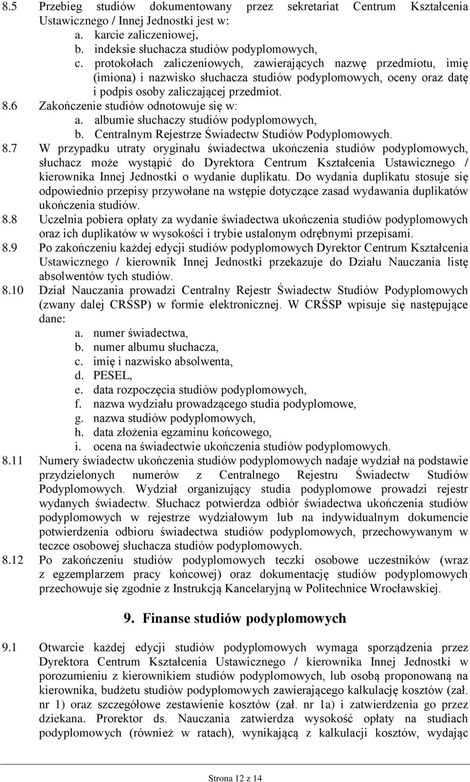 6 Zakończenie studiów odnotowuje się w: a. albumie słuchaczy studiów b. Centralnym Rejestrze Świadectw Studiów Podyplomowych. 8.