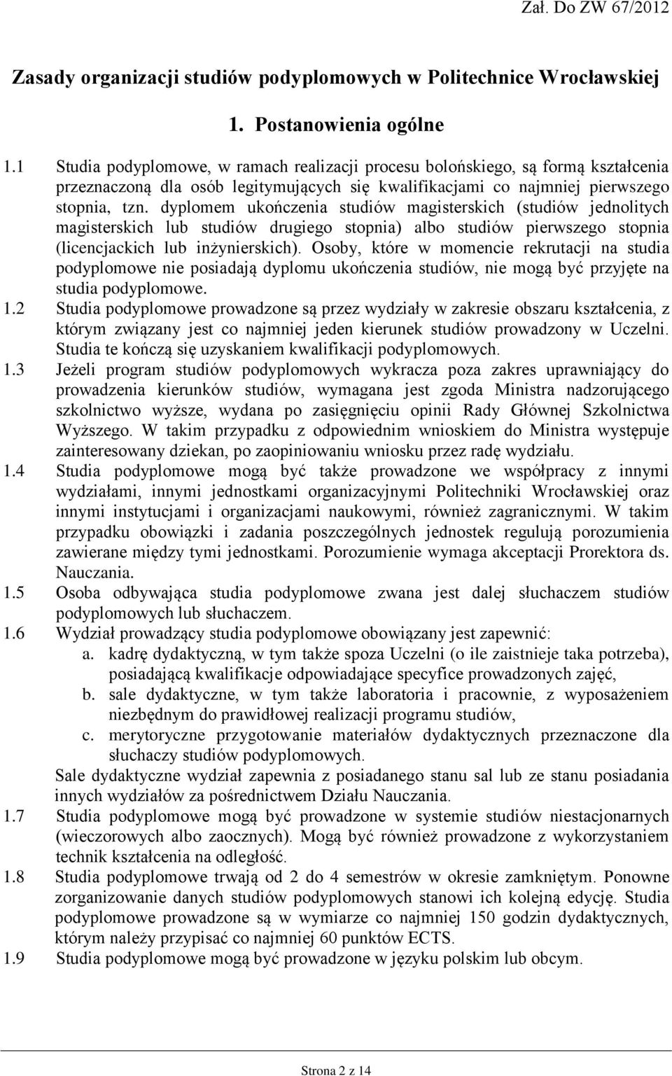 dyplomem ukończenia studiów magisterskich (studiów jednolitych magisterskich lub studiów drugiego stopnia) albo studiów pierwszego stopnia (licencjackich lub inżynierskich).