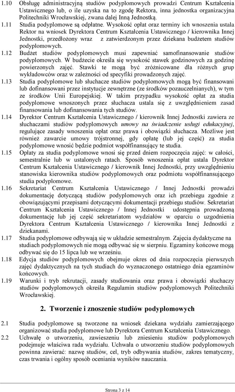 Wysokość opłat oraz terminy ich wnoszenia ustala Rektor na wniosek Dyrektora Centrum Kształcenia Ustawicznego / kierownika Innej Jednostki, przedłożony wraz z zatwierdzonym przez dziekana budżetem