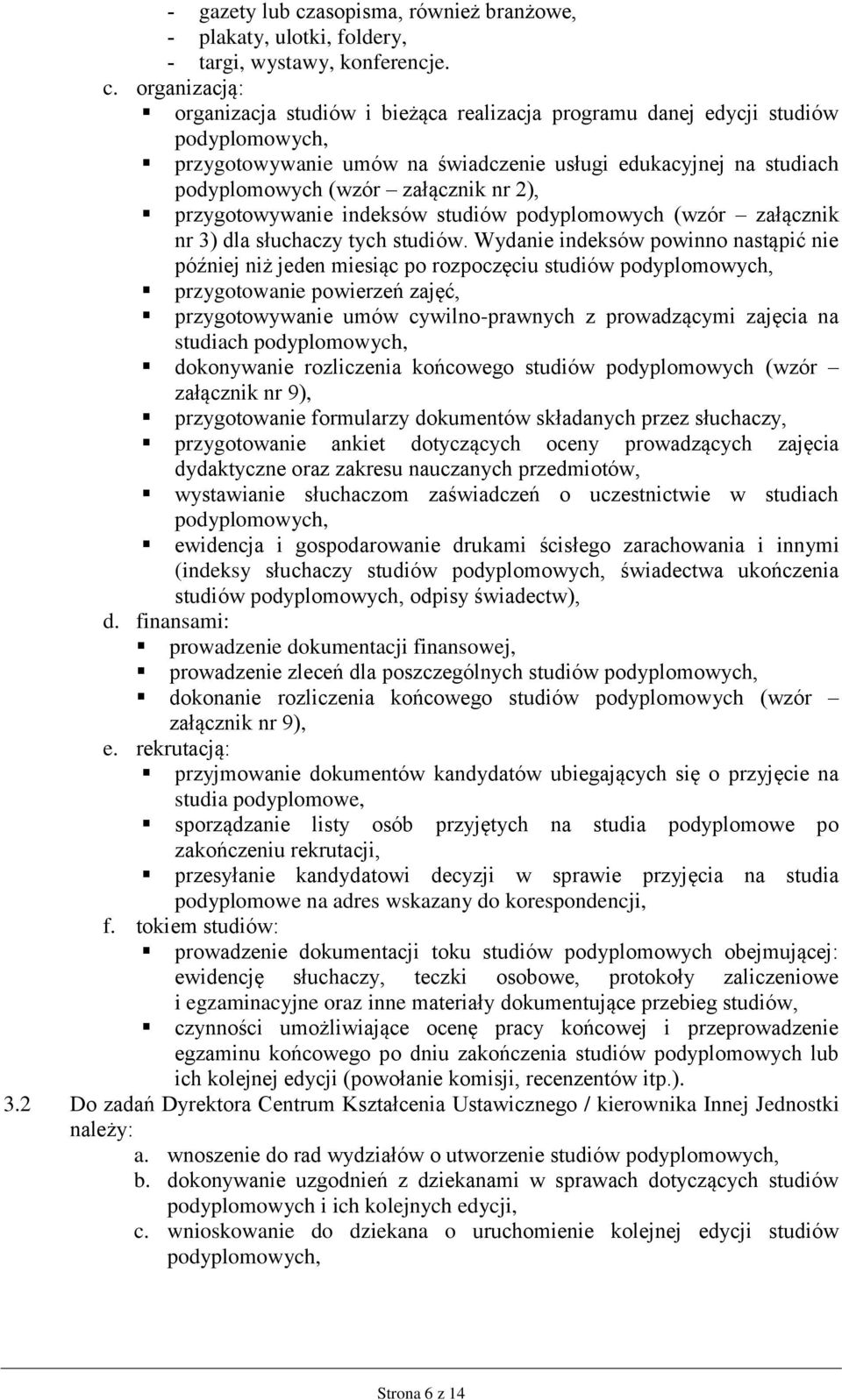 organizacją: organizacja studiów i bieżąca realizacja programu danej edycji studiów przygotowywanie umów na świadczenie usługi edukacyjnej na studiach podyplomowych (wzór załącznik nr 2),