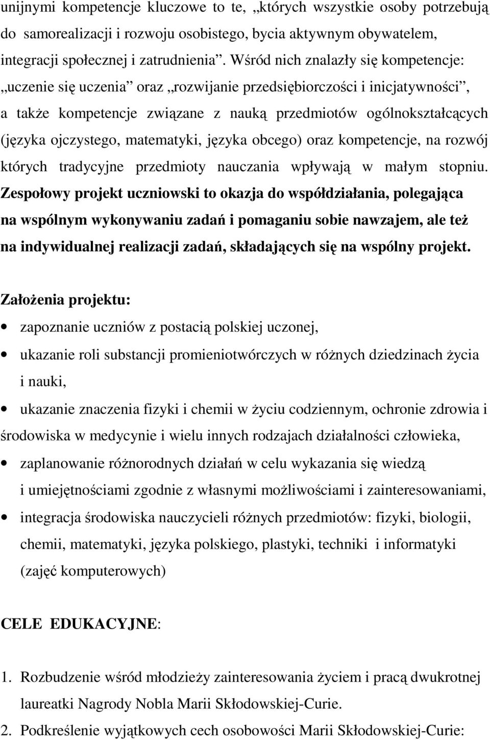 matematyki, języka obcego) oraz kompetencje, na rozwój których tradycyjne przedmioty nauczania wpływają w małym stopniu.