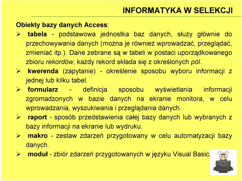 kwerenda (zapytanie) - określenie sposobu wyboru informacji z jednej lub kilku tabel.