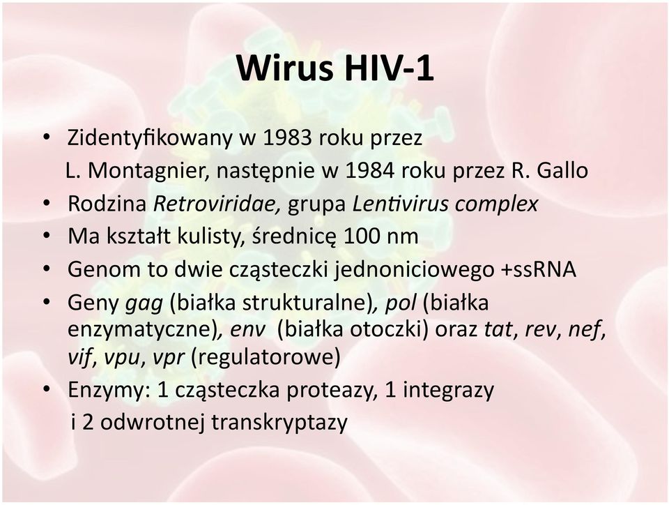 virus complex Ma kształt kulisty, średnicę 100 nm Genom to dwie cząsteczki jednoniciowego +ssrna Geny gag