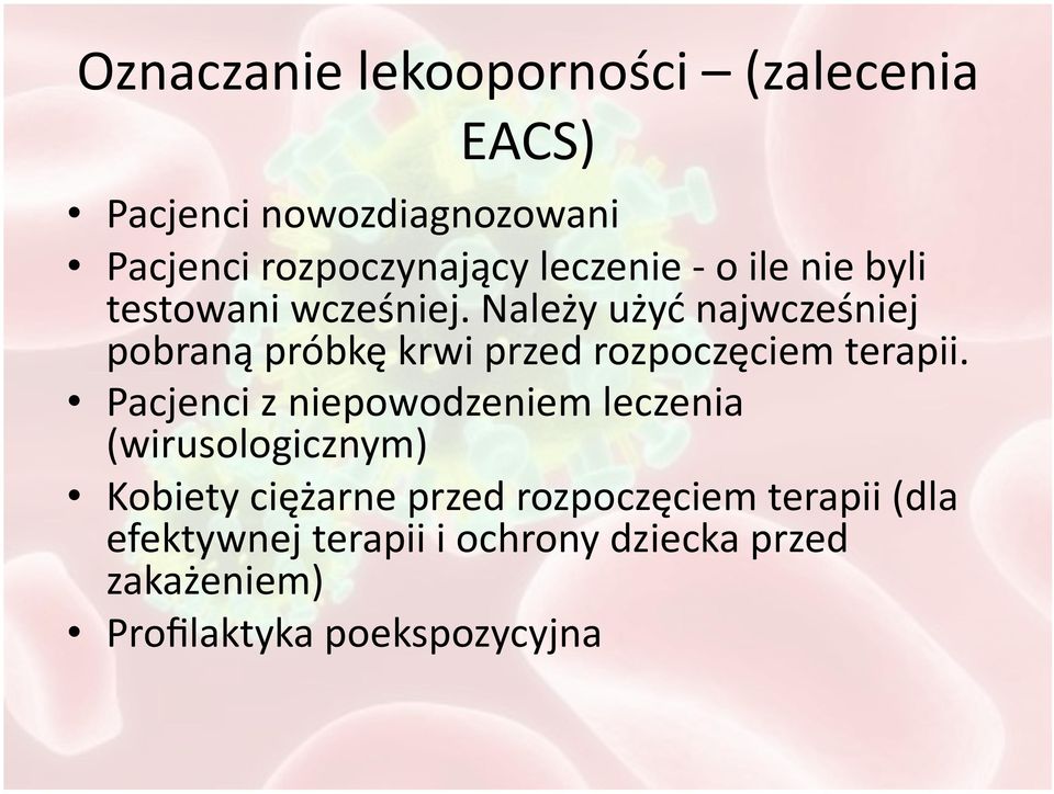 Należy użyć najwcześniej pobraną próbkę krwi przed rozpoczęciem terapii.