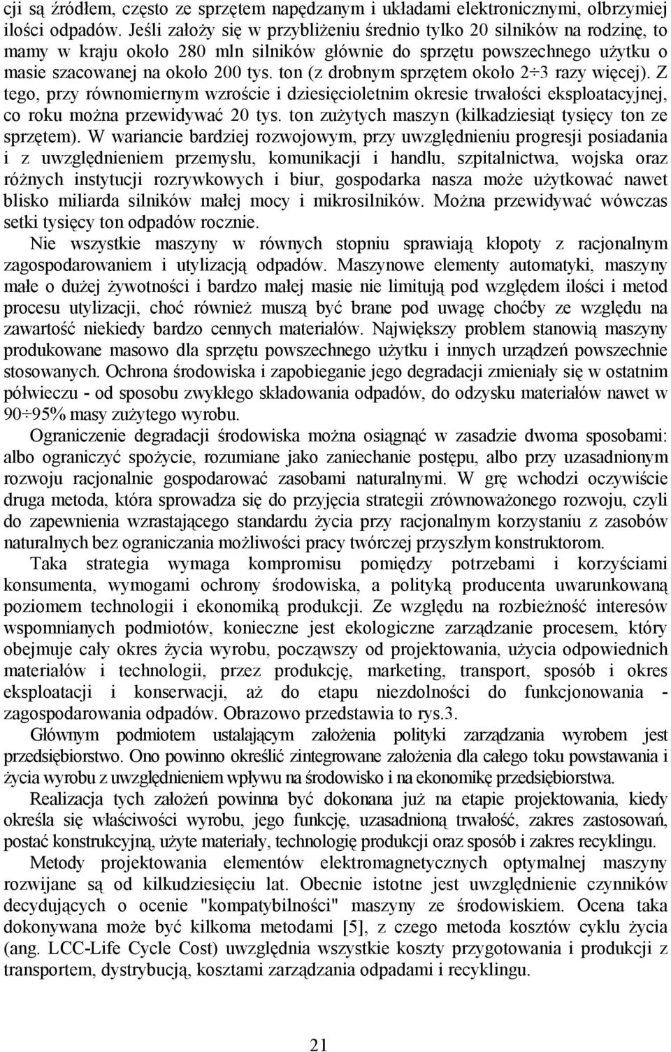 ton (z drobnym sprzętem około 2 3 razy więcej). Z tego, przy równomiernym wzroście i dziesięcioletnim okresie trwałości eksploatacyjnej, co roku można przewidywać 20 tys.