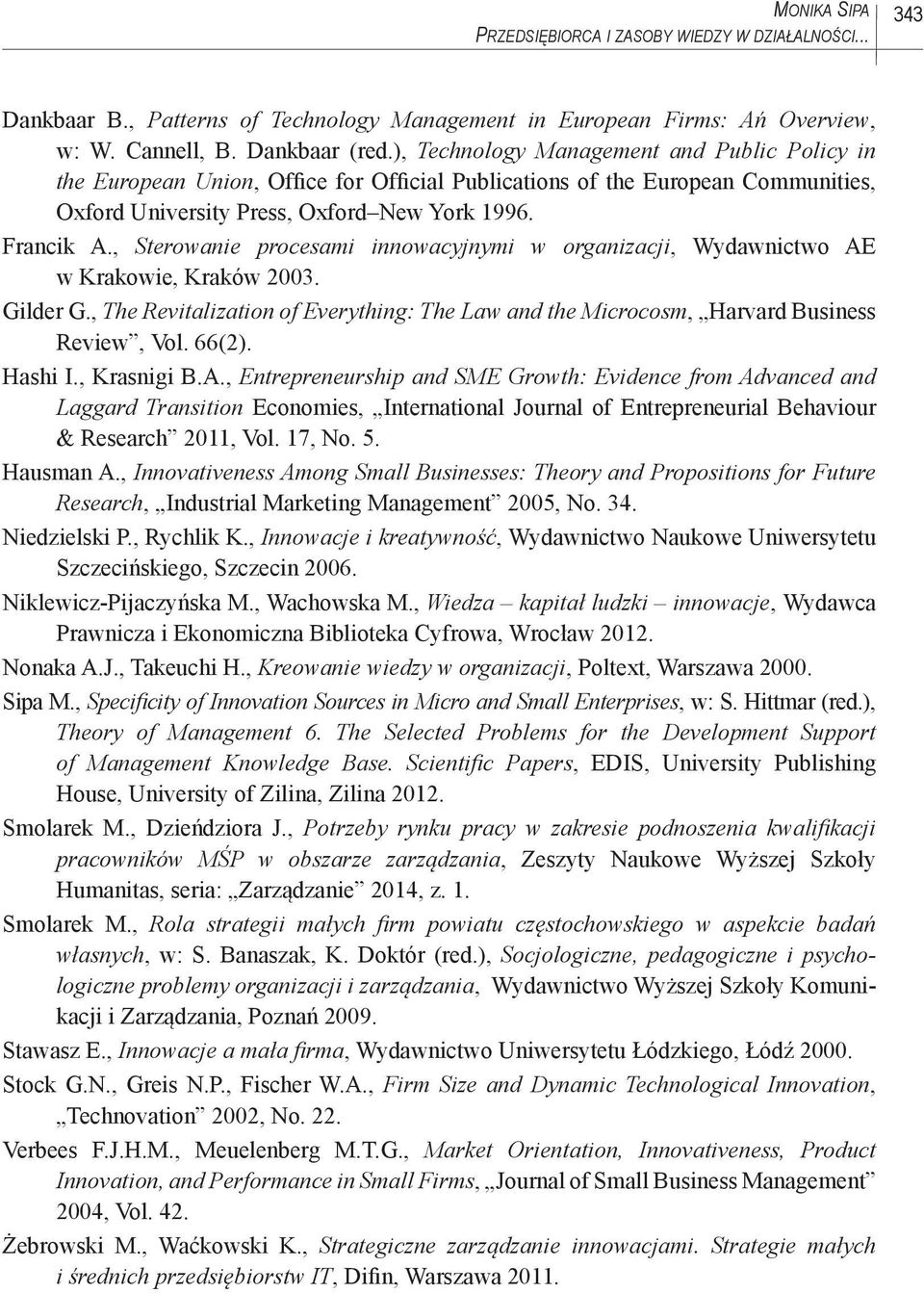 , Sterowanie procesami innowacyjnymi w organizacji, Wydawnictwo AE w Krakowie, Kraków 2003. Gilder G., The Revitalization of Everything: The Law and the Microcosm, Harvard Business Review, Vol. 66(2).