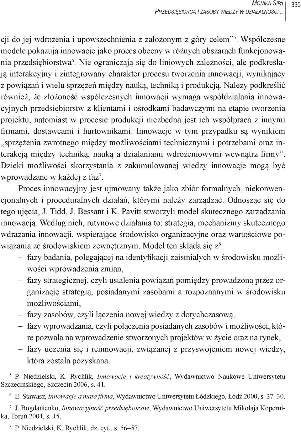 Nie ograniczają się do liniowych zależności, ale podkreślają interakcyjny i zintegrowany charakter procesu tworzenia innowacji, wynikający z powiązań i wielu sprzężeń między nauką, techniką i