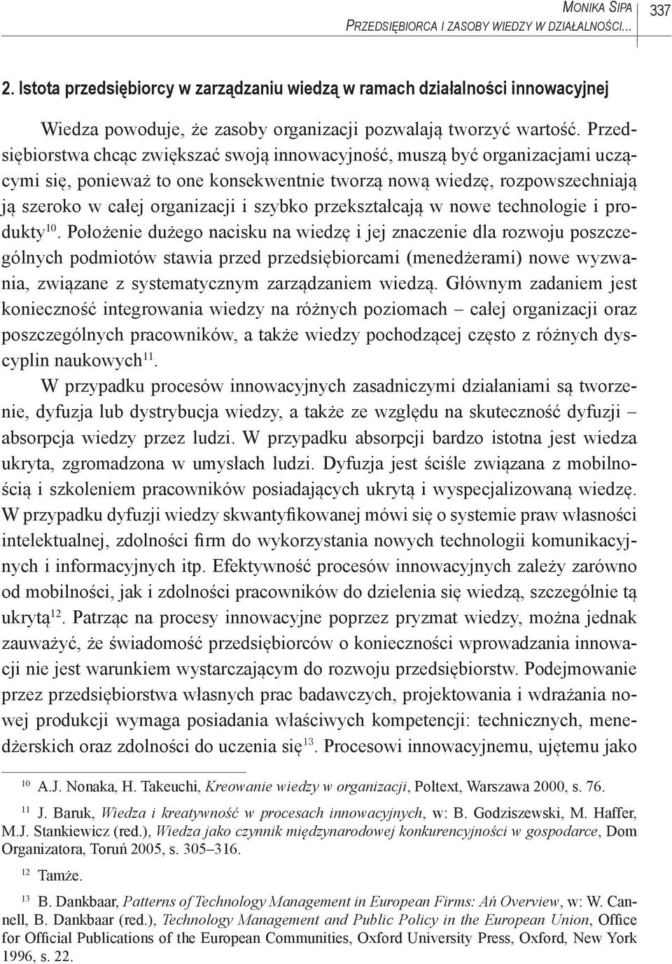 Przedsiębiorstwa chcąc zwiększać swoją innowacyjność, muszą być organizacjami uczącymi się, ponieważ to one konsekwentnie tworzą nową wiedzę, rozpowszechniają ją szeroko w całej organizacji i szybko