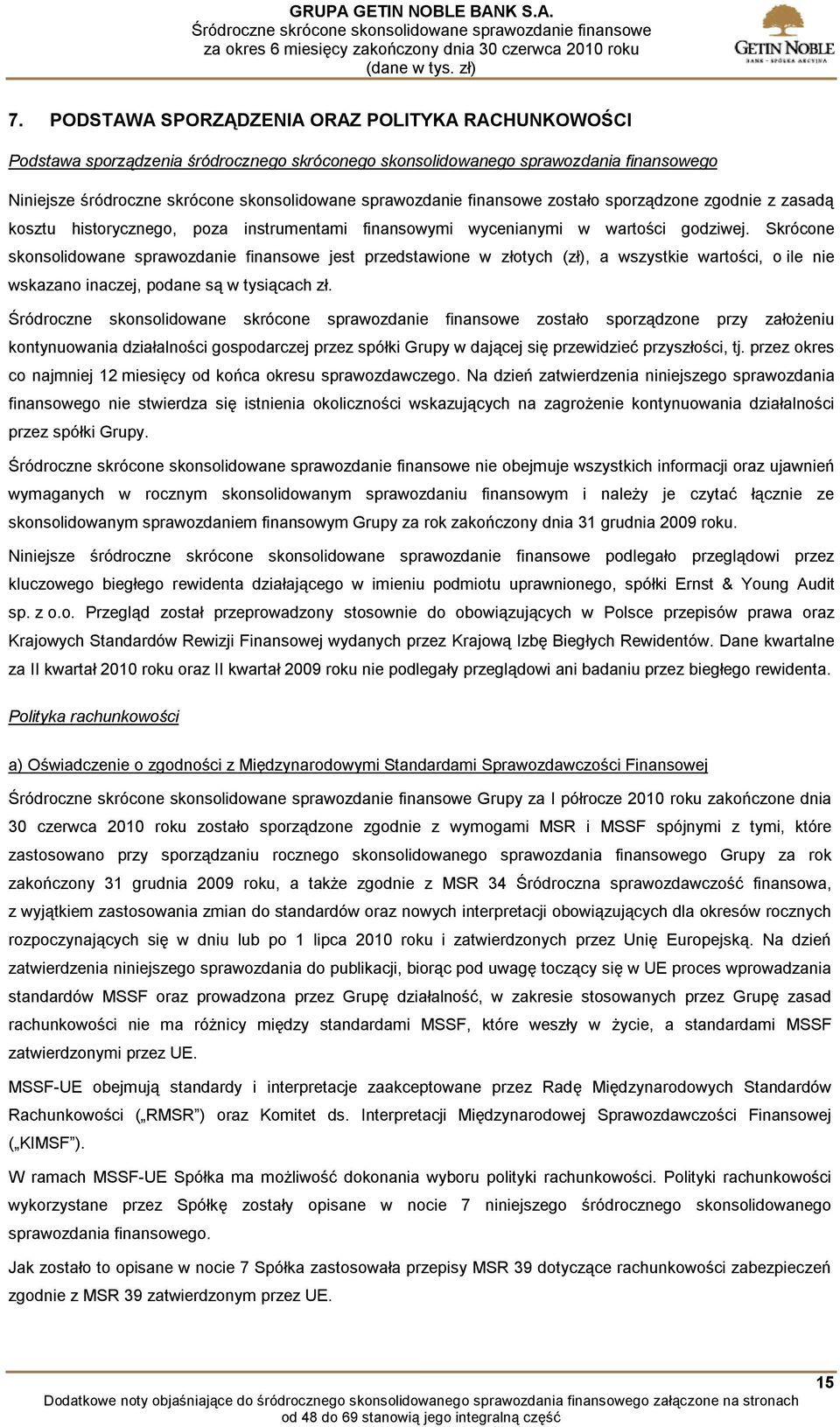 Skrócone skonsolidowane sprawozdanie finansowe jest przedstawione w złotych (zł), a wszystkie wartości, o ile nie wskazano inaczej, podane są w tysiącach zł.