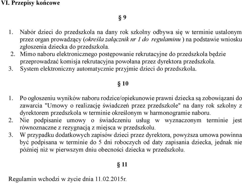 2. Mimo naboru elektronicznego postępowanie rekrutacyjne do przedszkola będzie przeprowadzać komisja rekrutacyjna powołana przez dyrektora przedszkola. 3.