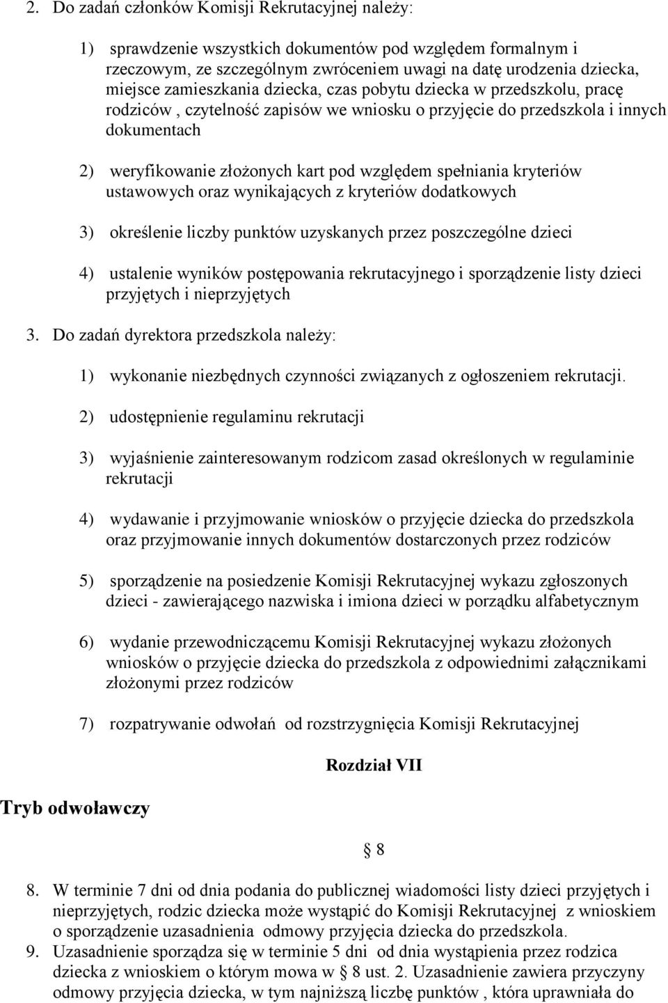 spełniania kryteriów ustawowych oraz wynikających z kryteriów dodatkowych 3) określenie liczby punktów uzyskanych przez poszczególne dzieci 4) ustalenie wyników postępowania rekrutacyjnego i