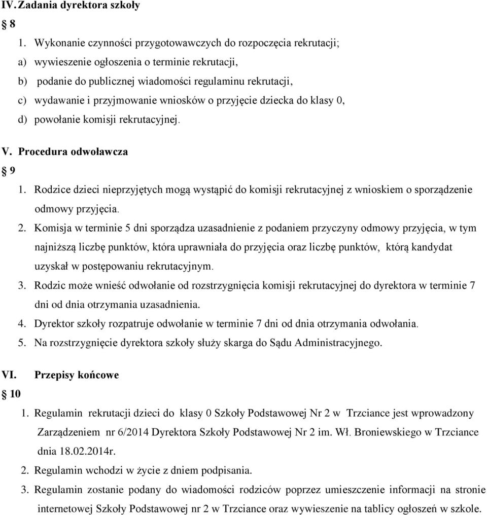 wniosków o przyjęcie dziecka do klasy 0, d) powołanie komisji rekrutacyjnej. V. Procedura odwoławcza 9 1.