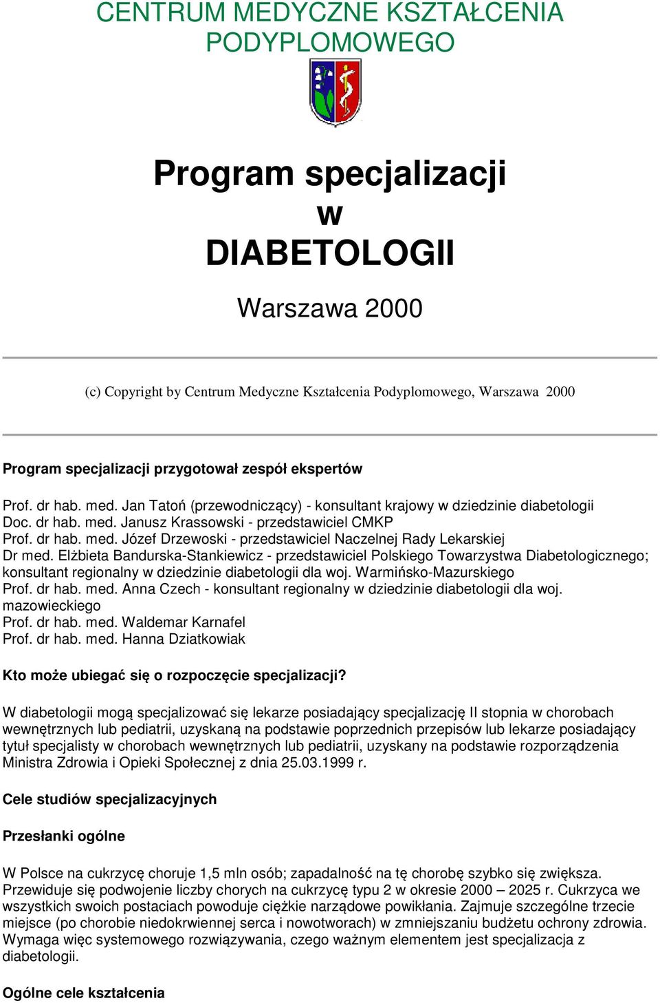 Elżbieta Bandurska-Stankiewicz - przedstawiciel Polskiego Towarzystwa Diabetologicznego; konsultant regionalny w dziedzinie diabetologii dla woj. Warmińsko-Mazurskiego Prof. dr hab. med.