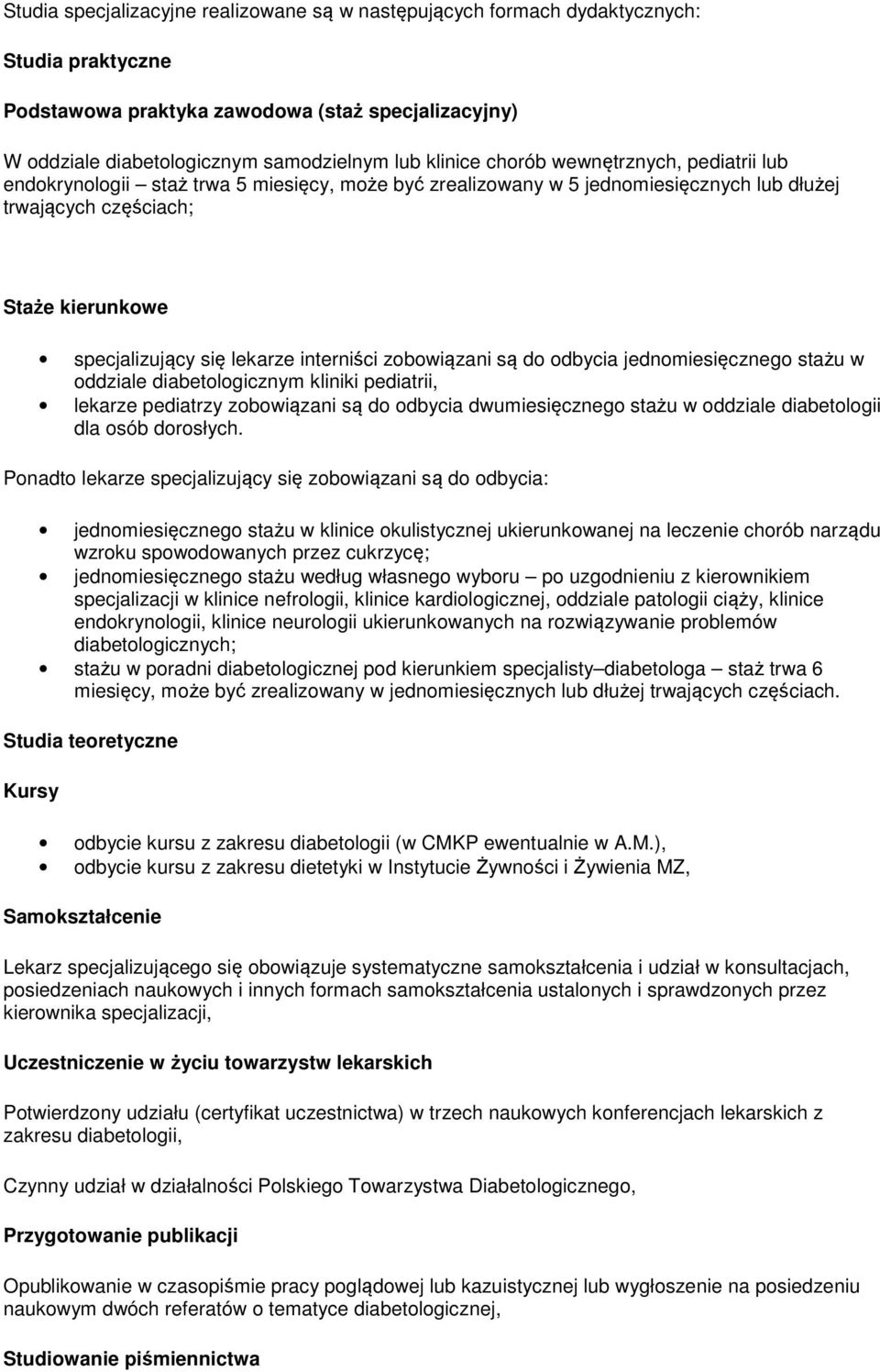 interniści zobowiązani są do odbycia jednomiesięcznego stażu w oddziale diabetologicznym kliniki pediatrii, lekarze pediatrzy zobowiązani są do odbycia dwumiesięcznego stażu w oddziale diabetologii