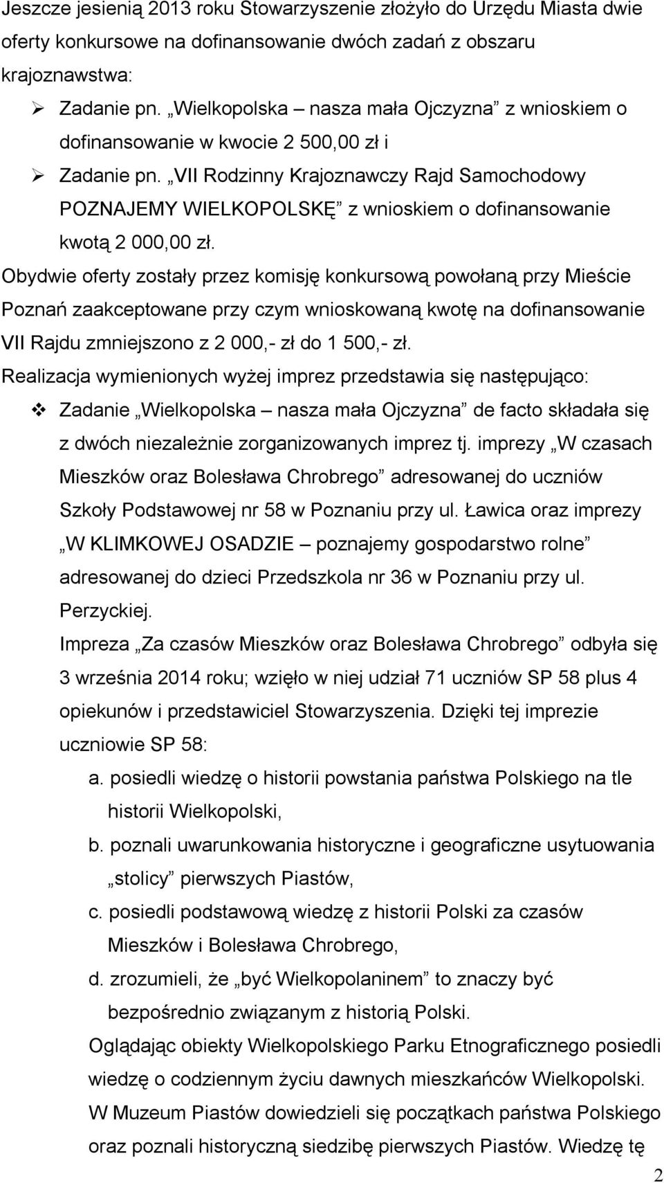 VII Rodzinny Krajoznawczy Rajd Samochodowy POZNAJEMY WIELKOPOLSKĘ z wnioskiem o dofinansowanie kwotą 2 000,00 zł.