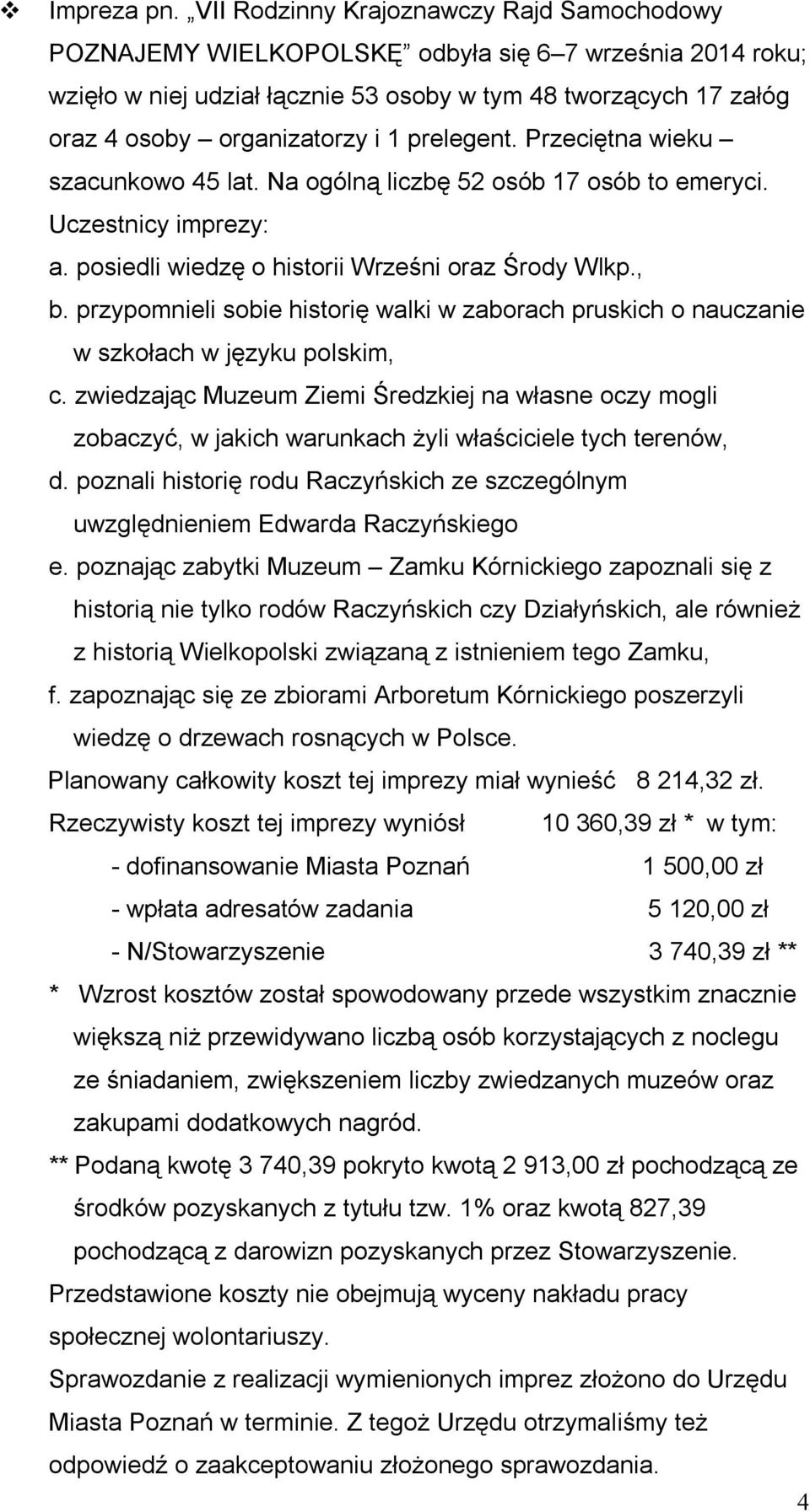 prelegent. Przeciętna wieku szacunkowo 45 lat. Na ogólną liczbę 52 osób 17 osób to emeryci. Uczestnicy imprezy: a. posiedli wiedzę o historii Wrześni oraz Środy Wlkp., b.