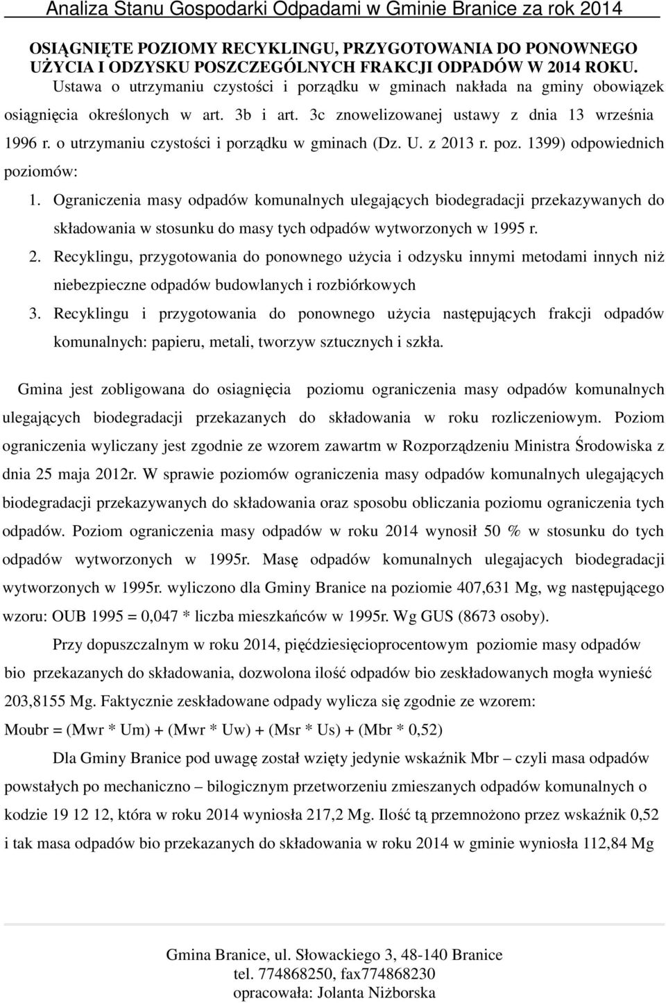 o utrzymaniu czystości i porządku w gminach (Dz. U. z 2013 r. poz. 1399) odpowiednich poziomów: 1.