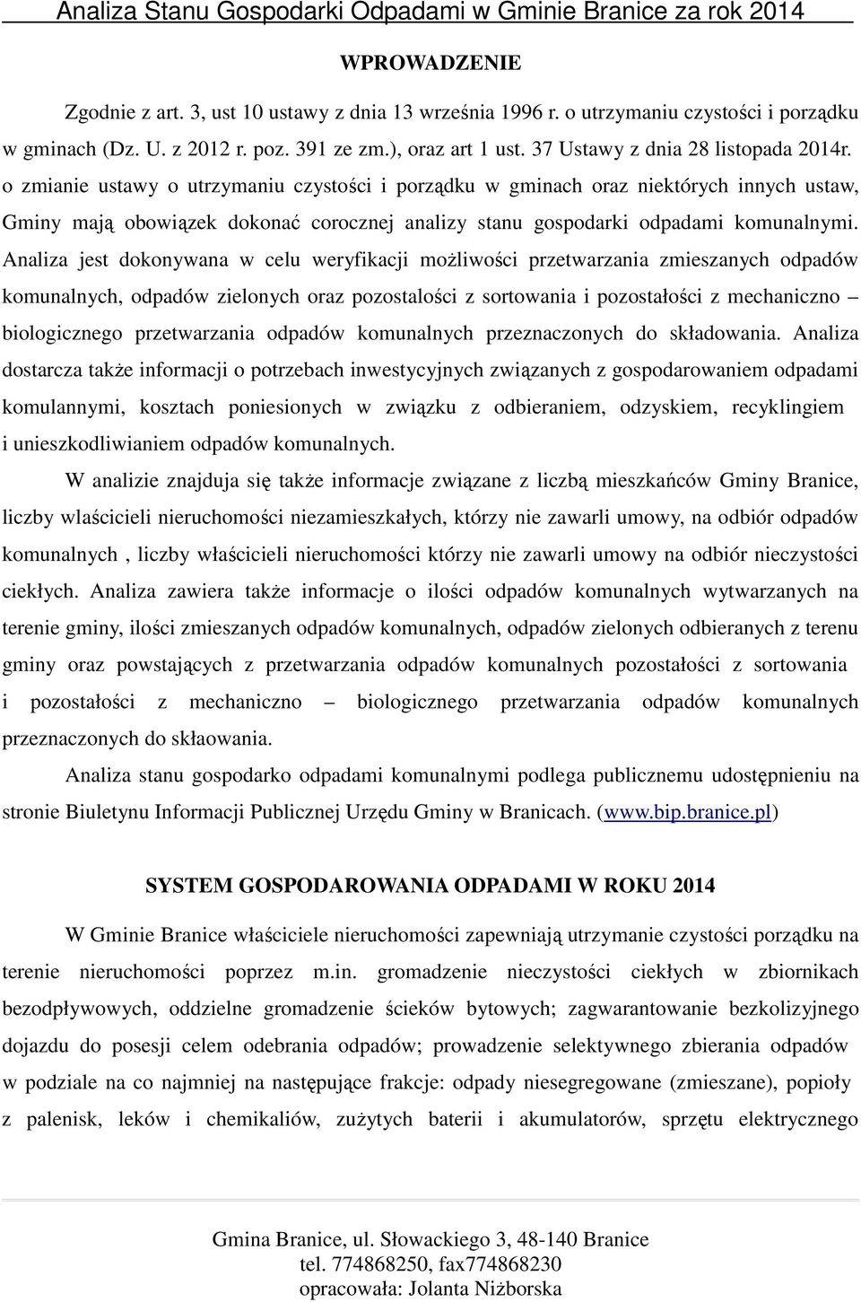 o zmianie ustawy o utrzymaniu czystości i porządku w gminach oraz niektórych innych ustaw, Gminy mają obowiązek dokonać corocznej analizy stanu gospodarki odpadami komunalnymi.