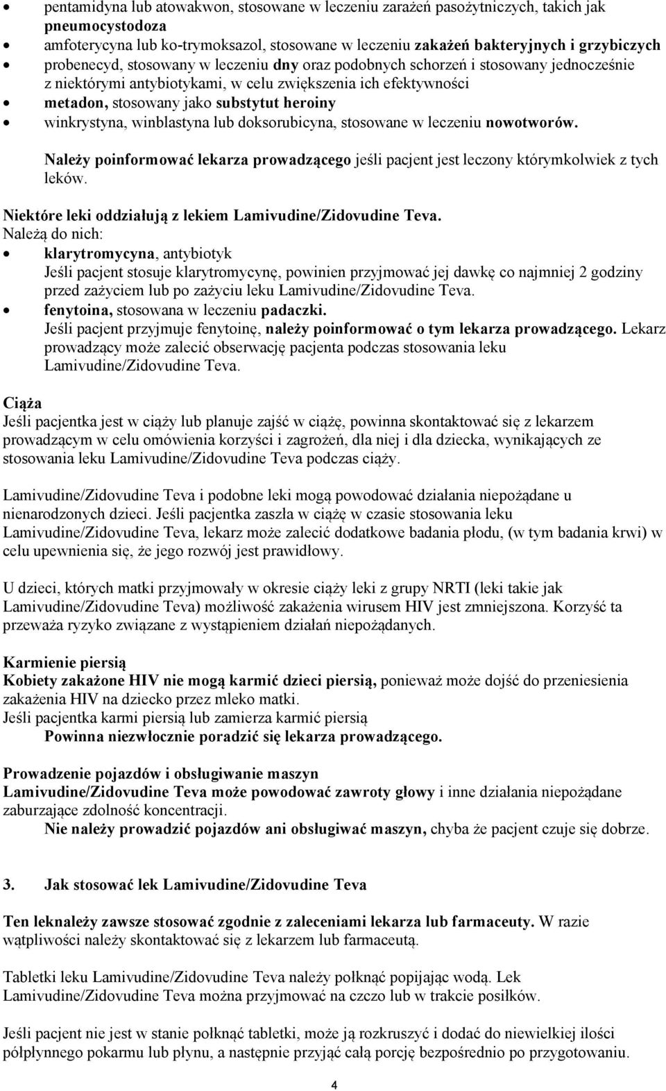 winblastyna lub doksorubicyna, stosowane w leczeniu nowotworów. Należy poinformować lekarza prowadzącego jeśli pacjent jest leczony którymkolwiek z tych leków.