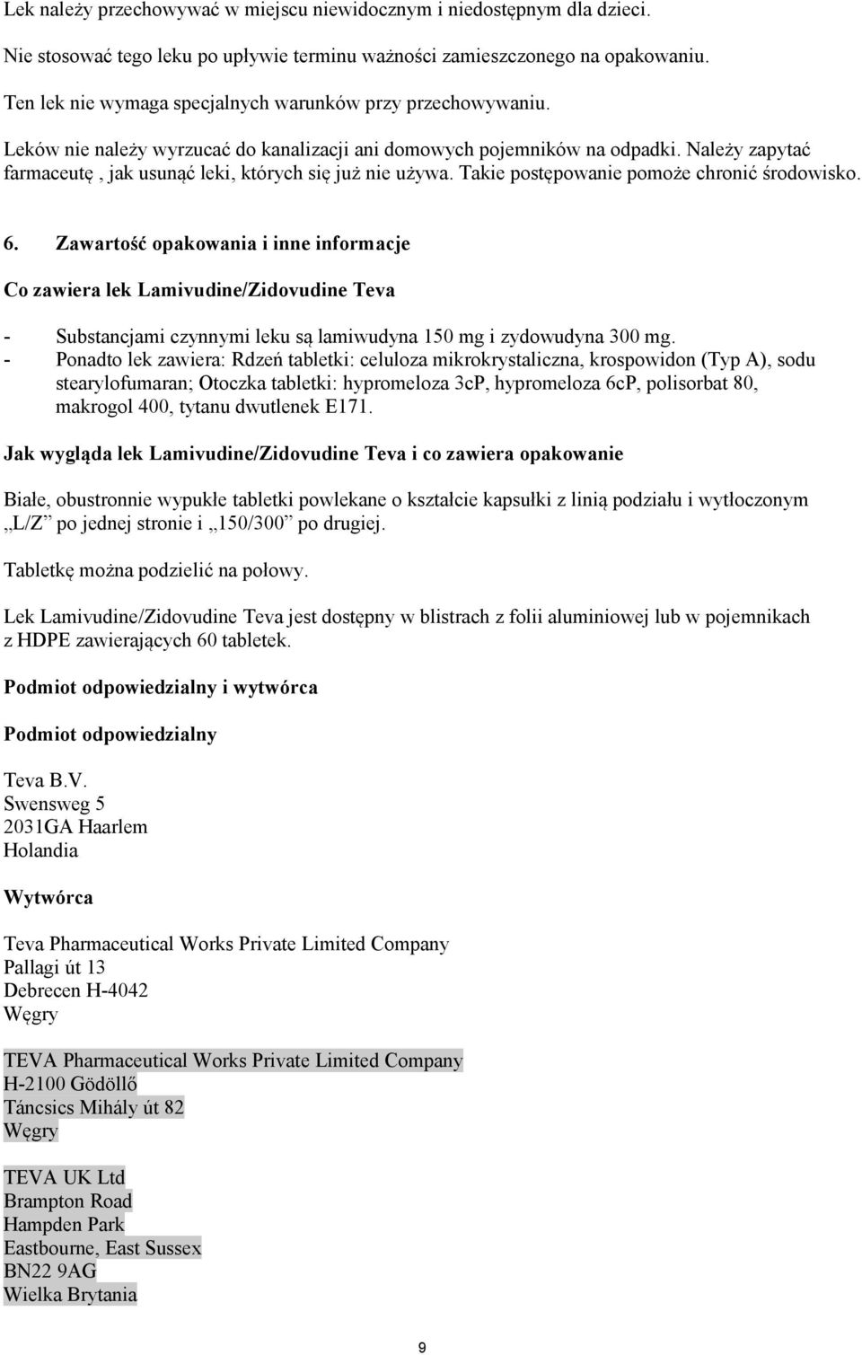 Należy zapytać farmaceutę, jak usunąć leki, których się już nie używa. Takie postępowanie pomoże chronić środowisko. 6.