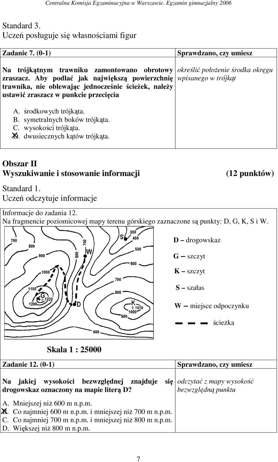 wysokości trójkąta. D. dwusiecznych kątów trójkąta. określić połoŝenie środka okręgu wpisanego w trójkąt Obszar II Wyszukiwanie i stosowanie informacji Standard 1.