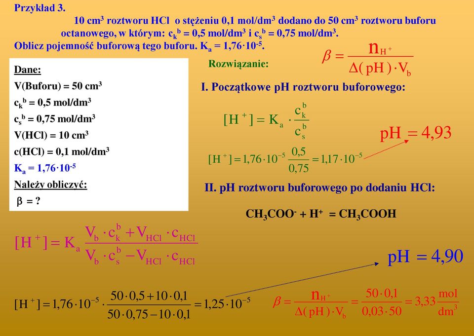 Dae: (Buforu) = 50 m = 0,5 mol/dm s = 0,75 mol/dm (Cl) = 10 m (Cl) = 0,1 mol/dm a = 1,76 10-5 Należy oliyć: =?