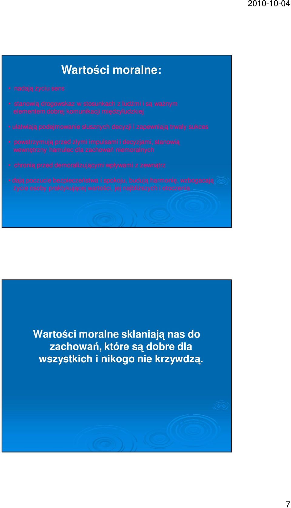 niemoralnych chronią przed demoralizującymi wpływami z zewnątrz dają poczucie bezpieczeństwa i spokoju, budują harmonię, wzbogacają życie osoby