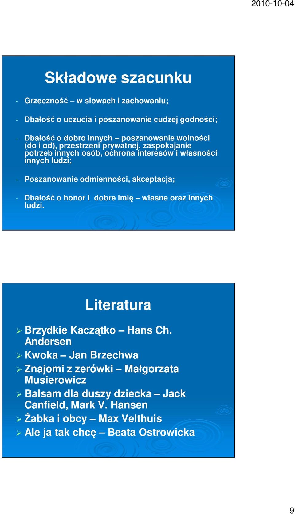 odmienności, akceptacja; - Dbałość o honor i dobre imię własne oraz innych ludzi. Literatura Brzydkie Kaczątko Hans Ch.