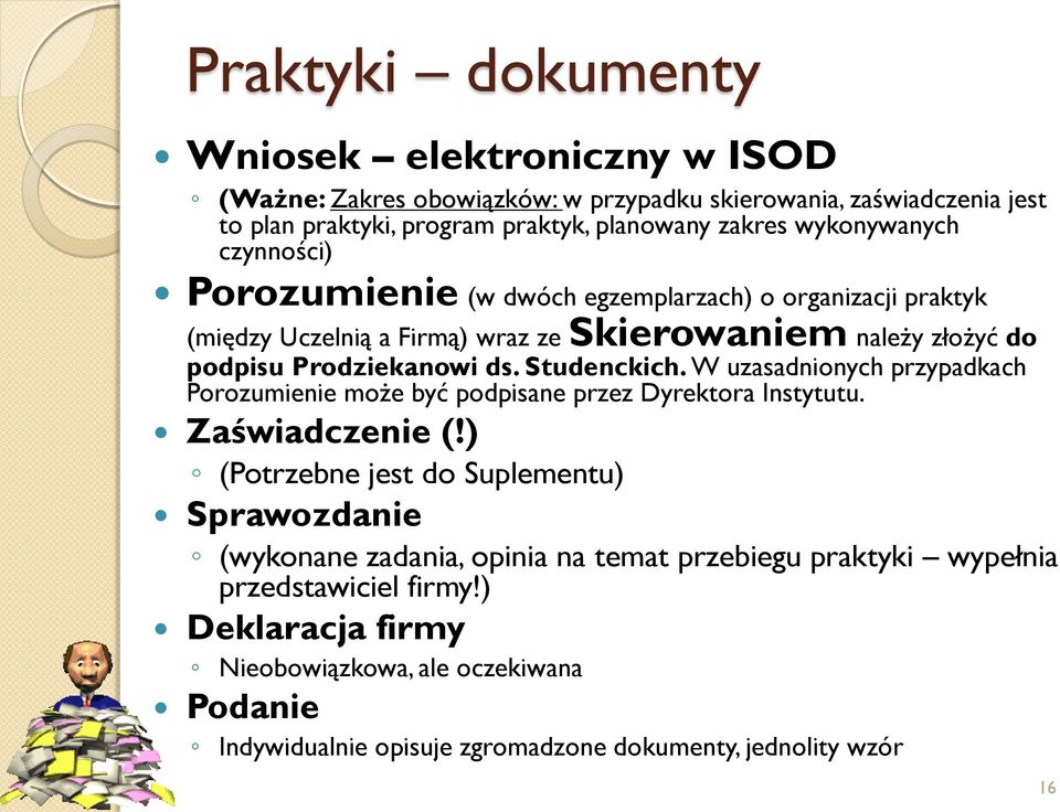 Studenckich. W uzasadnionych przypadkach Porozumienie może być podpisane przez Dyrektora Instytutu. Zaświadczenie (!