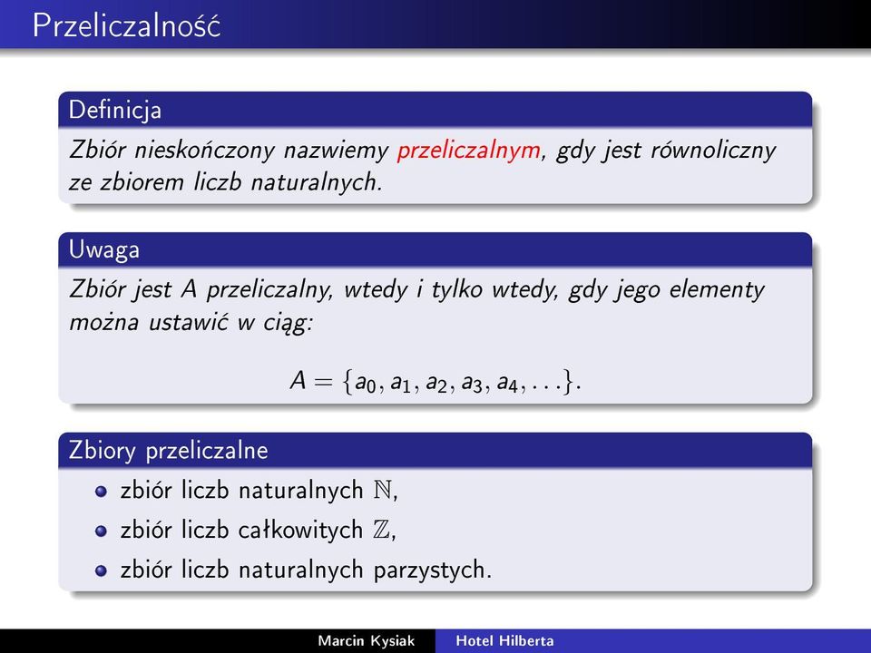 Uwaga Zbiór jest A przeliczalny, wtedy i tylko wtedy, gdy jego elementy mo»na ustawi w