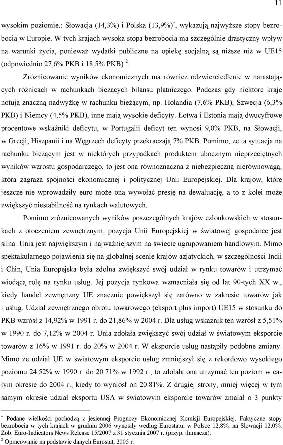 Zróżnicowanie wyników ekonomicznych ma również odzwierciedlenie w narastających różnicach w rachunkach bieżących bilansu płatniczego.