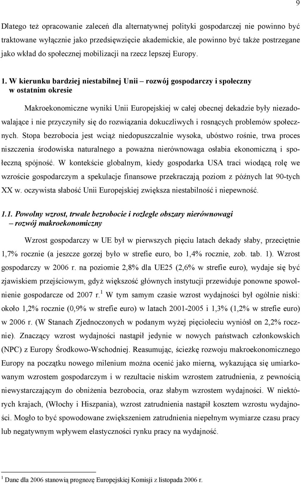 W kierunku bardziej niestabilnej Unii rozwój gospodarczy i społeczny w ostatnim okresie Makroekonomiczne wyniki Unii Europejskiej w całej obecnej dekadzie były niezadowalające i nie przyczyniły się