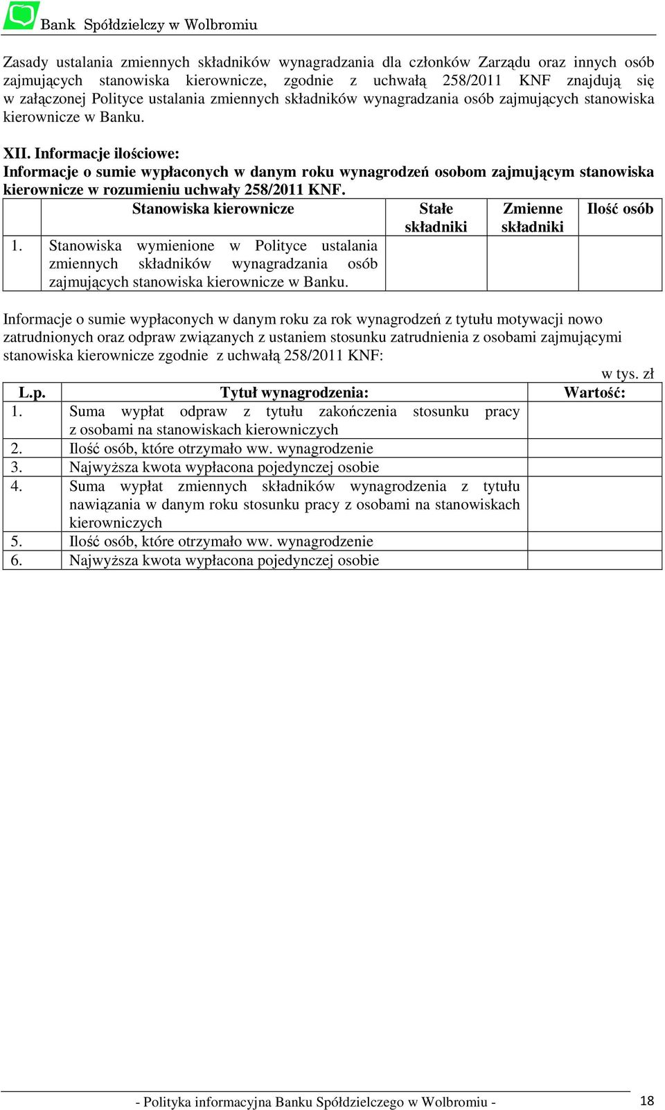 Informacje ilościowe: Informacje o sumie wypłaconych w danym roku wynagrodzeń osobom zajmującym stanowiska kierownicze w rozumieniu uchwały 258/2011 KNF. Stanowiska kierownicze 1.