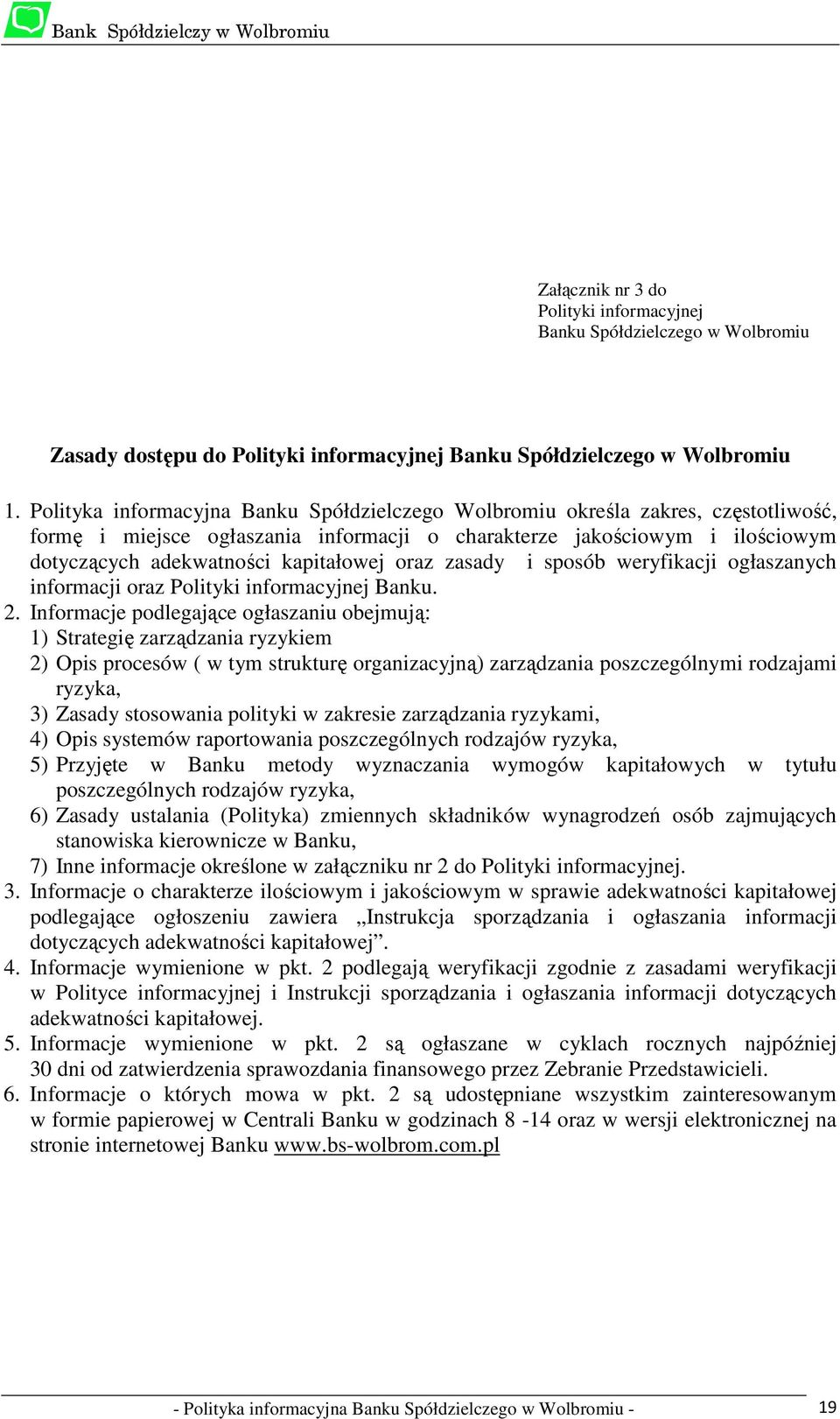 oraz zasady i sposób weryfikacji ogłaszanych informacji oraz Polityki informacyjnej Banku. 2.