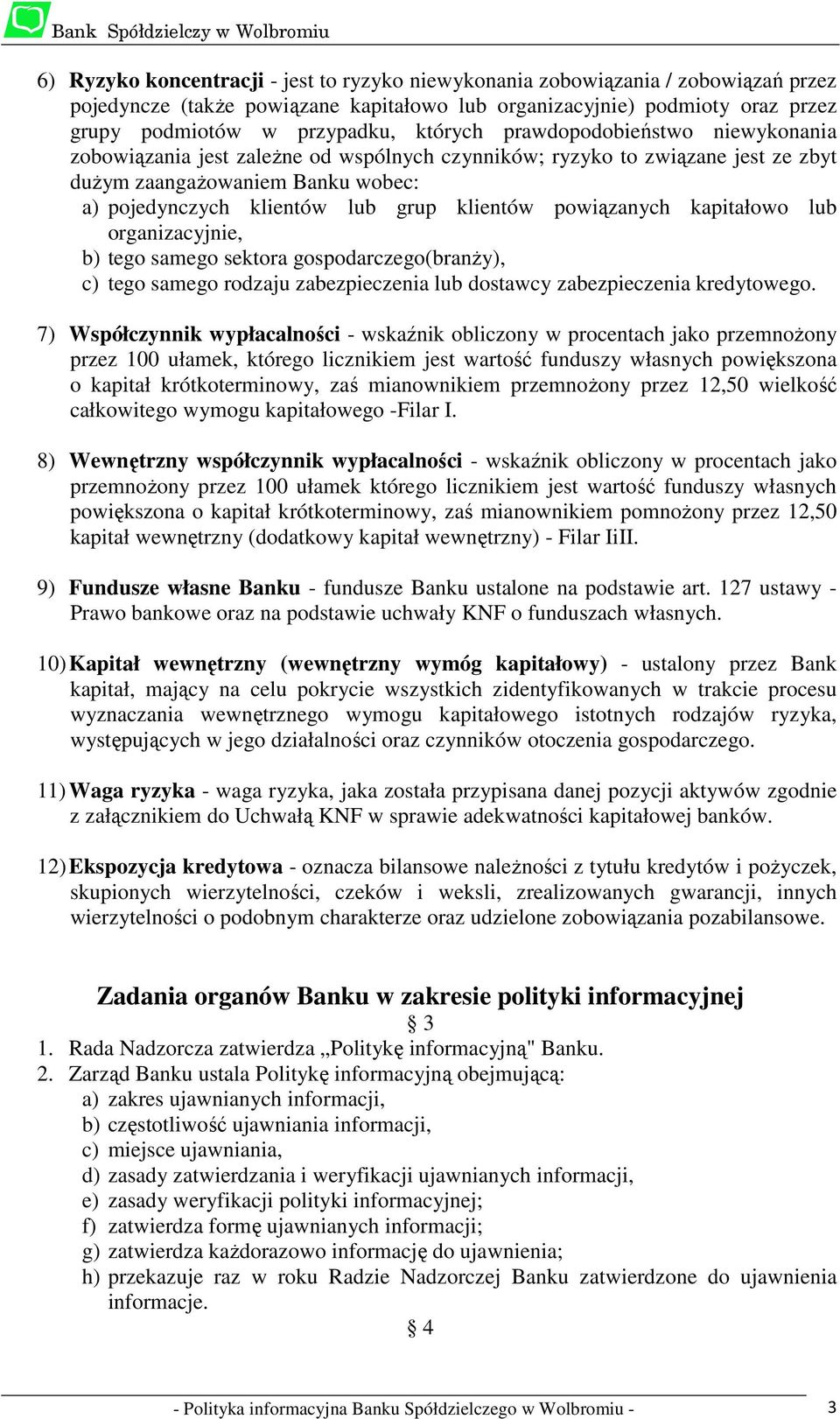 powiązanych kapitałowo lub organizacyjnie, b) tego samego sektora gospodarczego(branży), c) tego samego rodzaju zabezpieczenia lub dostawcy zabezpieczenia kredytowego.