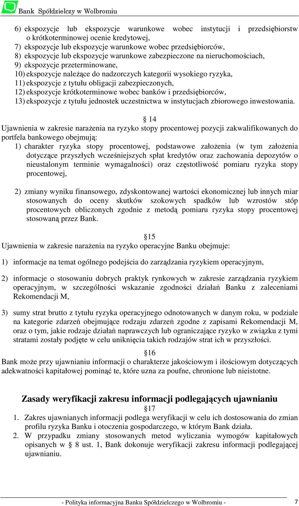 zabezpieczonych, 12) ekspozycje krótkoterminowe wobec banków i przedsiębiorców, 13) ekspozycje z tytułu jednostek uczestnictwa w instytucjach zbiorowego inwestowania.