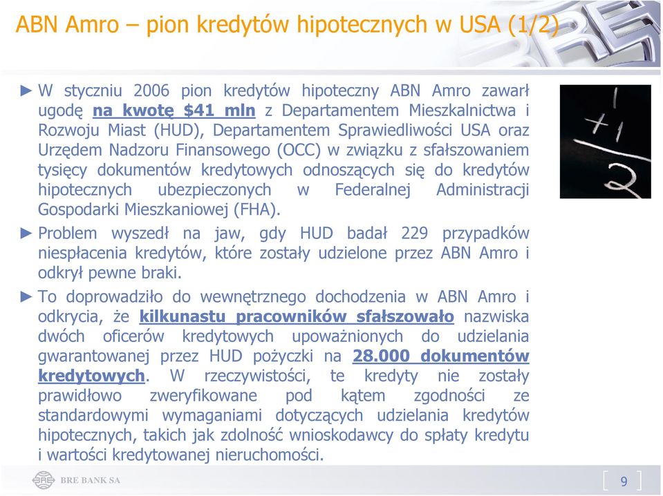 Gospodarki Mieszkaniowej (FHA). Problem wyszedł na jaw, gdy HUD badał 229 przypadków niespłacenia kredytów, które zostały udzielone przez ABN Amro i odkrył pewne braki.