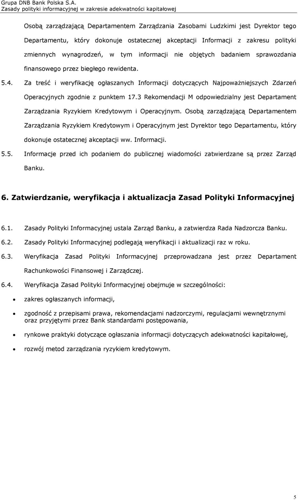 Za treść i weryfikację ogłaszanych Informacji dotyczących Najpoważniejszych Zdarzeń Operacyjnych zgodnie z punktem 17.