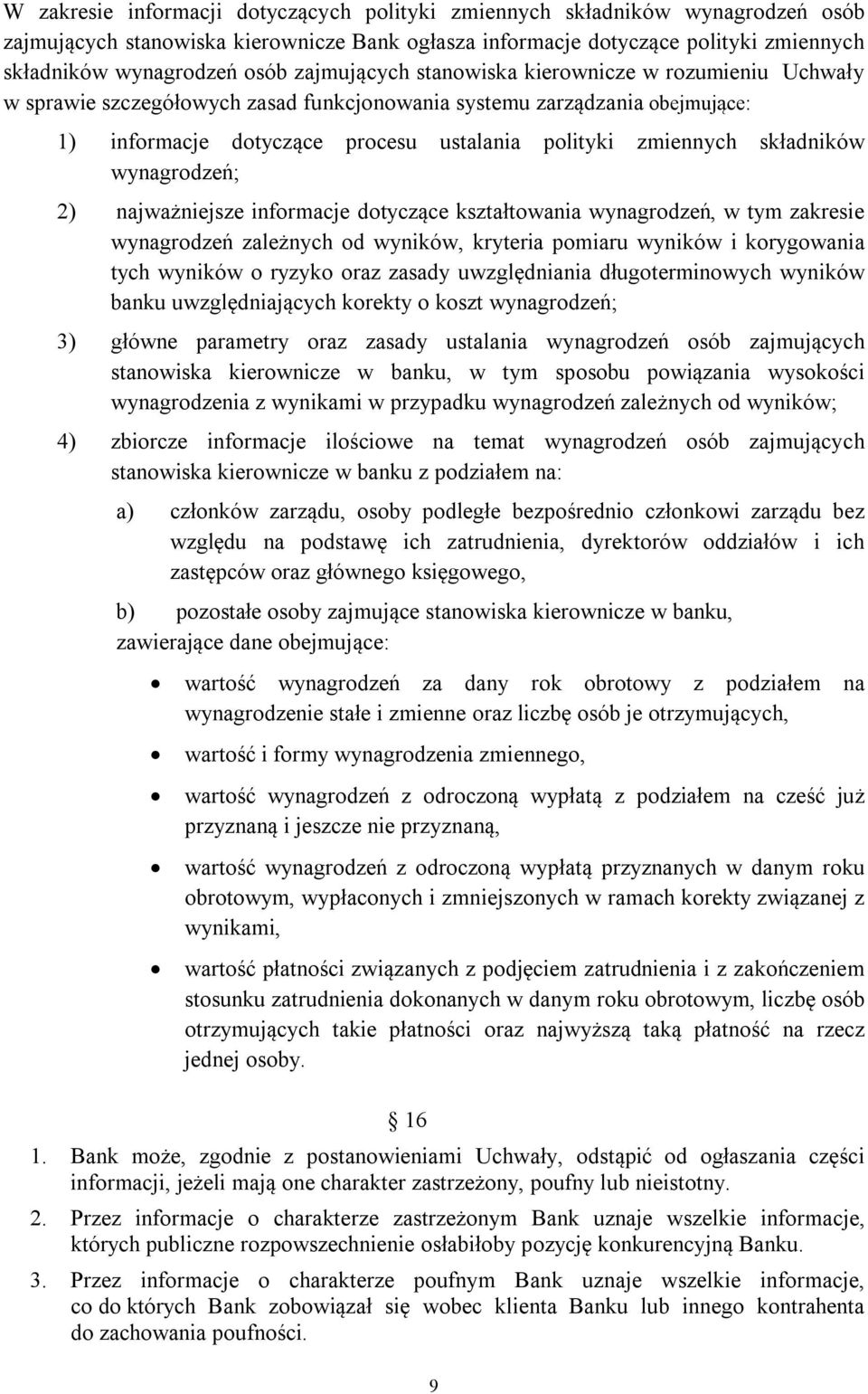 składników wynagrodzeń; 2) najważniejsze informacje dotyczące kształtowania wynagrodzeń, w tym zakresie wynagrodzeń zależnych od wyników, kryteria pomiaru wyników i korygowania tych wyników o ryzyko