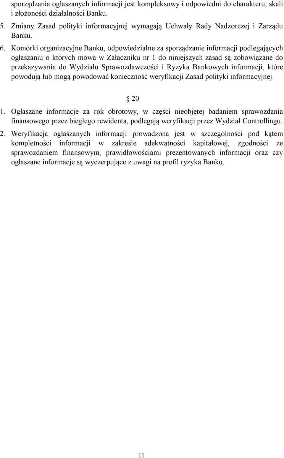 Komórki organizacyjne Banku, odpowiedzialne za sporządzanie informacji podlegających ogłaszaniu o których mowa w Załączniku nr 1 do niniejszych zasad są zobowiązane do przekazywania do Wydziału