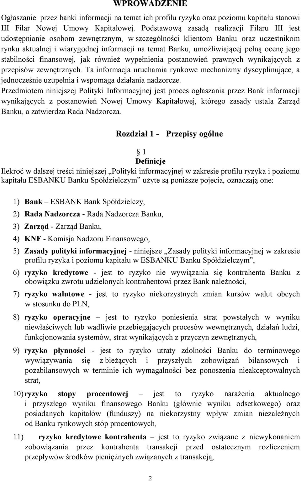 pełną ocenę jego stabilności finansowej, jak również wypełnienia postanowień prawnych wynikających z przepisów zewnętrznych.