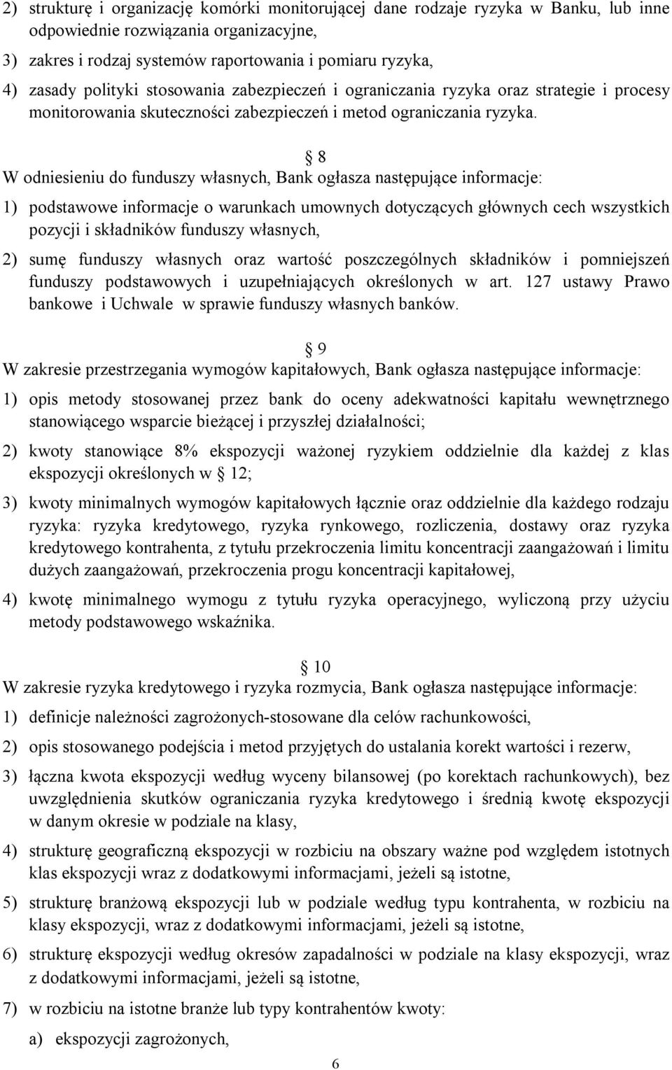 8 W odniesieniu do funduszy własnych, Bank ogłasza następujące informacje: 1) podstawowe informacje o warunkach umownych dotyczących głównych cech wszystkich pozycji i składników funduszy własnych,