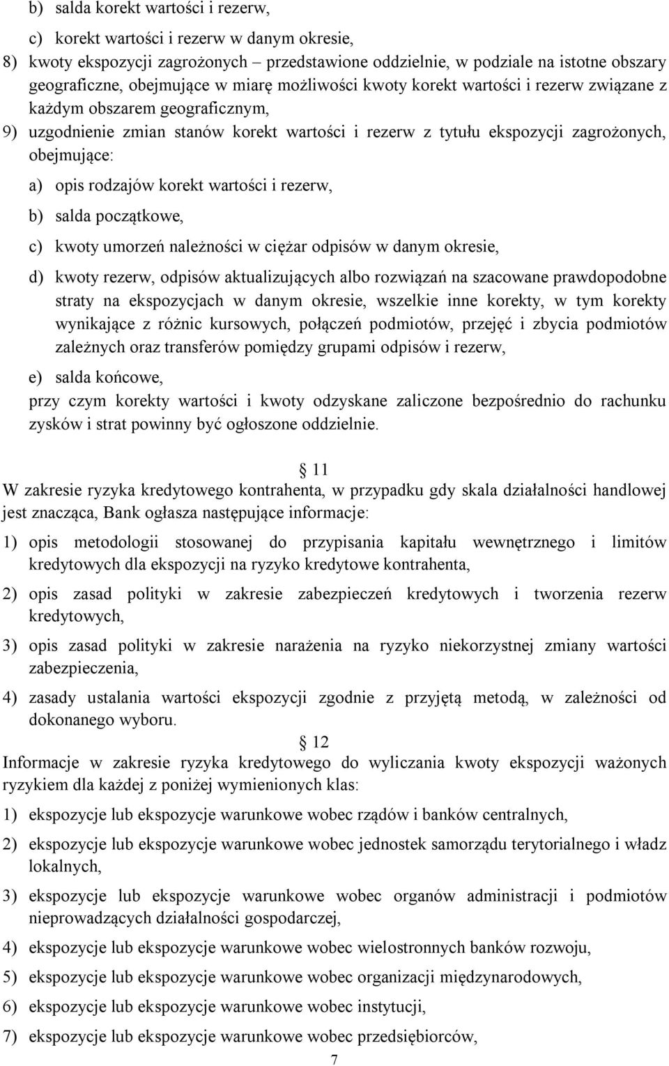 rodzajów korekt wartości i rezerw, b) salda początkowe, c) kwoty umorzeń należności w ciężar odpisów w danym okresie, d) kwoty rezerw, odpisów aktualizujących albo rozwiązań na szacowane