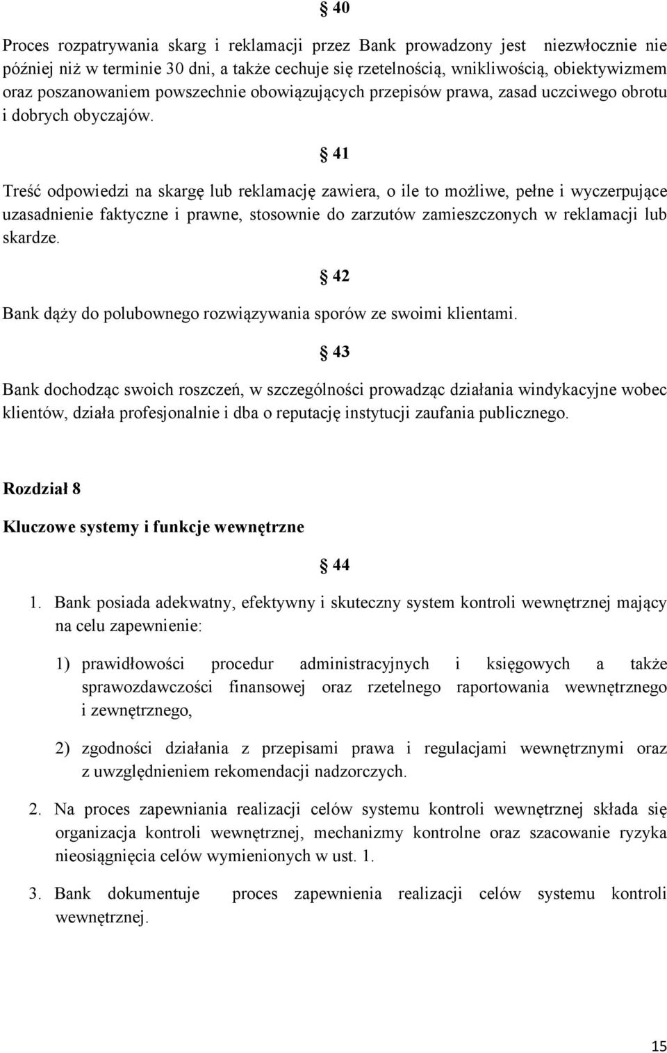 41 Treść odpowiedzi na skargę lub reklamację zawiera, o ile to możliwe, pełne i wyczerpujące uzasadnienie faktyczne i prawne, stosownie do zarzutów zamieszczonych w reklamacji lub skardze.