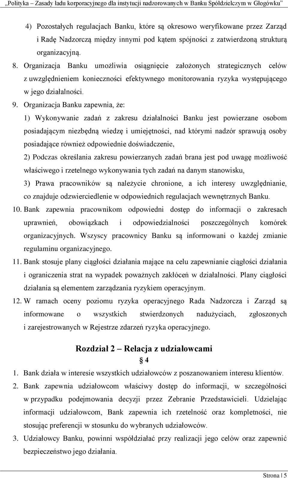 Organizacja Banku zapewnia, że: 1) Wykonywanie zadań z zakresu działalności Banku jest powierzane osobom posiadającym niezbędną wiedzę i umiejętności, nad którymi nadzór sprawują osoby posiadające